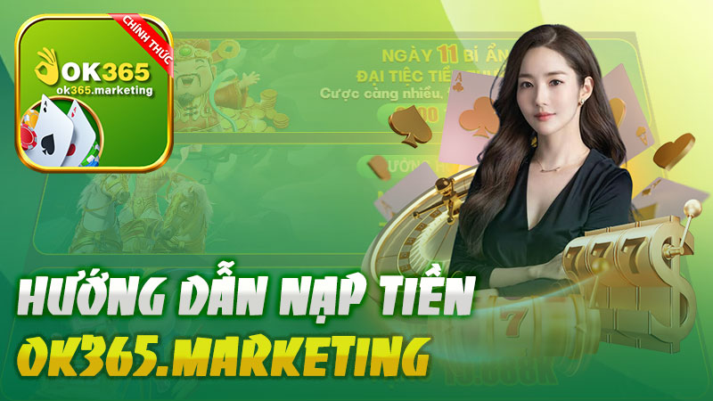 Nạp tiền Ok365 – Hướng dẫn đơn giản và những điều cần lưu ý