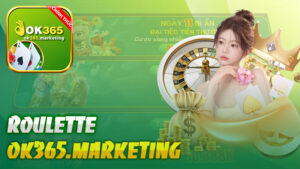 Roulette OK365 – Hướng dẫn cách chơi Roulette tại nhà cái